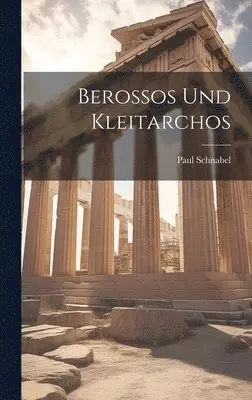 Paul Schnabel - Berossos und Kleitarchos, Inbunden. Tillgänglighet: Lägg i varukorg