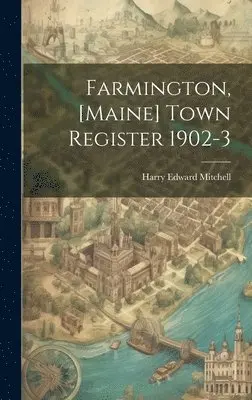 Harry Edward Mitchell - Farmington, [Maine] Town Register 1902-3, Inbunden. Tillgänglighet: Lägg i varukorg
