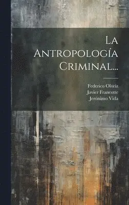 Javier Francotte, Federico Oloriz, Jerónimo Vida - Antropología Criminal..., Inbunden. Tillgänglighet: Lägg i varukorg