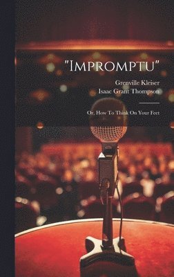 Grenville Kleiser, Isaac Grant Thompson - "impromptu", Inbunden. Tillgänglighet: Lägg i varukorg