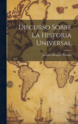 Jacques-Bénigne Bossuet - Discurso Sobre La Historia Universal, Inbunden