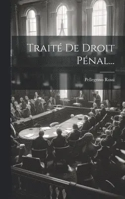 Pellegrino Rossi - Traité De Droit Pénal..., Inbunden. Tillgänglighet: Lägg i varukorg