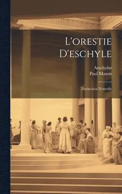 Aeschylus, Paul Mazon - L'orestie D'eschyle, Inbunden. Tillgänglighet: Lägg i varukorg