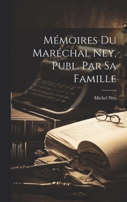 Michel Ney - Mémoires Du Maréchal Ney, Publ. Par Sa Famille, Inbunden. Tillgänglighet: Lägg i varukorg