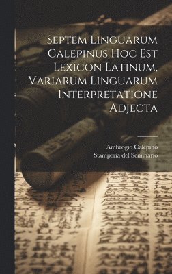 Ambrogio Calepino, Stamperia Del Seminario (Padua) - Septem Linguarum Calepinus Hoc Est Lexicon Latinum, Variarum Linguarum Interpretatione Adjecta, Inbunden