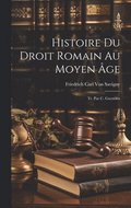 Histoire Du Droit Romain Au Moyen �ge; Tr. Par C. Guenoux
