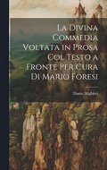 La Divina Commedia Voltata in Prosa Col Testo a Fronte Per Cura Di Mario Foresi
