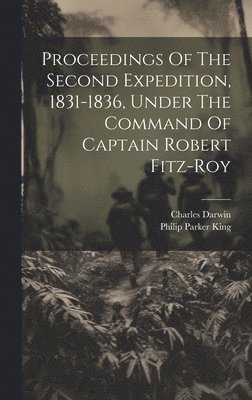 Philip Parker King, Charles Darwin - Proceedings Of The Second Expedition, 1831-1836, Under The Command Of Captain Robert Fitz-roy, Inbunden