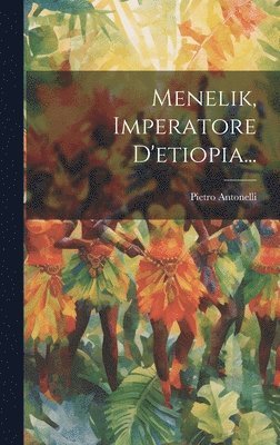 Pietro Antonelli (Conte) - Menelik, Imperatore D'etiopia..., Inbunden. Tillgänglighet: Lägg i varukorg