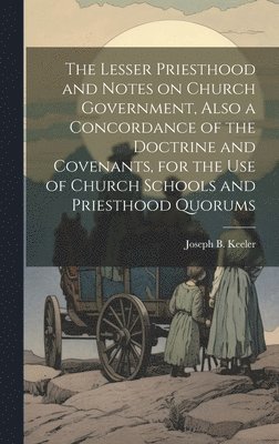 Joseph B 1855-1935 Keeler - Lesser Priesthood and Notes on Church Government, Also a Concordance of the Doctrine and Covenants, for the use of Church Schools and Priesthood Quorums, Inbunden. Tillgänglighet: Lägg i varukorg