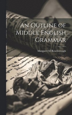 Margaret M Roseborough - Outline of Middle English Grammar, Inbunden. Tillgänglighet: Lägg i varukorg