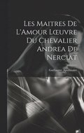 Les Maitres de L'Amour Loeuvre du chevalier Andrea de Nerciat