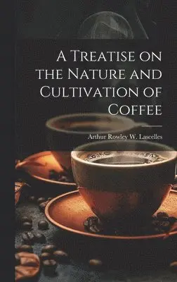 Treatise on the Nature and Cultivation of Coffee