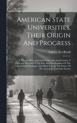 Andrew Ten Brook - American State Universities, Their Origin And Progress, Inbunden. Tillgänglighet: Tillfälligt slut