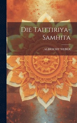 Albrecht Weber - Die Taittiriya-samhita, Inbunden