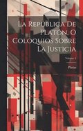 Repblica De Platn, O Coloquios Sobre La Justicia; Volume 1