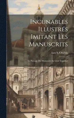 Leo S Olschki (Firme) - Incunables Illustrés Imitant Les Manuscrits; Le Passage Du Manuscrit Au Livre Imprimé, Inbunden. Tillgänglighet: Lägg i varukorg