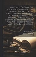 Anecdotes Of Olave The Black, King Of Man, And The Hebridian Princes Of The Somerled Family (by Thordr) To Which Are Added Xviii. Eulogies On Haco King Of Norway, By Snorro Sturlson, Publ. With A L...