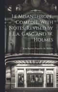 Le Misanthrope, Comdie, With Notes, Revised by F.E.a. Gasc and W. Holmes