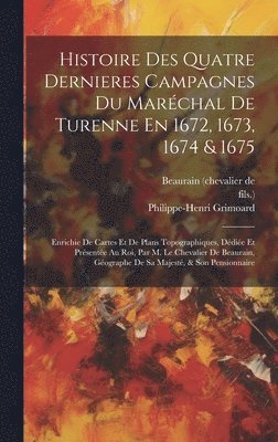 Histoire Des Quatre Dernieres Campagnes Du Maréchal De Turenne En 1672, 1673, 1674 & 1675