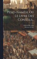 Pend-nam�h, Ou Le Livre Des Conseils...