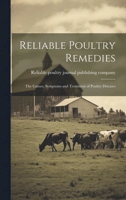 Reliable Poultry Journal Publishing C - Reliable Poultry Remedies; the Causes, Symptoms and Treatment of Poultry Diseases, Inbunden. Tillgänglighet: Lägg i varukorg
