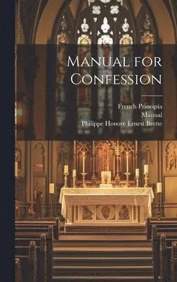 Manual, French Principia, Philippe Honoré Ernest Brette - Manual for Confession, Inbunden. Tillgänglighet: Lägg i varukorg