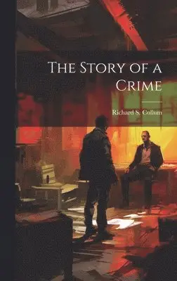 Richard S Collum - Story of a Crime, Inbunden. Tillgänglighet: Lägg i varukorg
