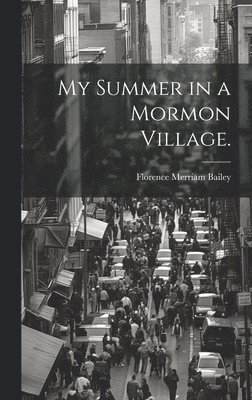 Florence Merriam Bailey - My Summer in a Mormon Village., Inbunden. Tillgänglighet: Lägg i varukorg