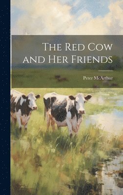 Peter McArthur - Red Cow and Her Friends, Inbunden