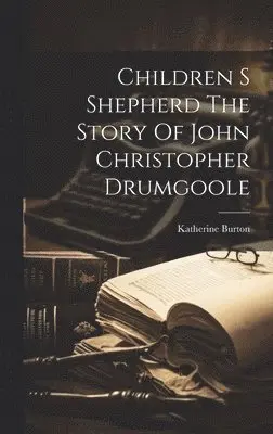 Katherine Burton - Children S Shepherd The Story Of John Christopher Drumgoole, Inbunden. Tillgänglighet: Lägg i varukorg