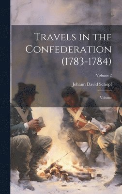 Johann David Schöpf - Travels in the Confederation (1783-1784), Inbunden
