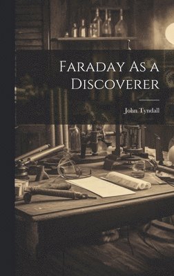 John Tyndall - Faraday As a Discoverer, Inbunden