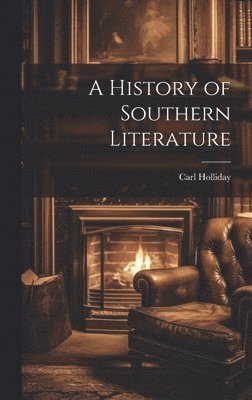Carl Holliday - History of Southern Literature, Inbunden