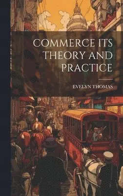Evelyn Thomas - Commerce Its Theory and Practice, Inbunden. Tillgänglighet: Lägg i varukorg