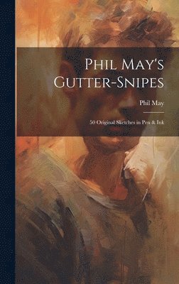 Phil May - Phil May's Gutter-snipes, Inbunden. Tillgänglighet: Lägg i varukorg
