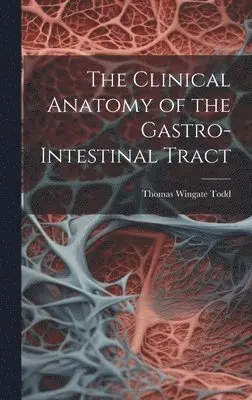 Thomas Wingate Todd - Clinical Anatomy of the Gastro-intestinal Tract, Inbunden. Tillgänglighet: Lägg i varukorg