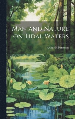 Arthur H Patterson - Man and Nature on Tidal Waters, Inbunden. Tillgänglighet: Lägg i varukorg