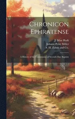 Johann Peter Miller, J Max Hark, S H Zahm and Co - Chronicon Ephratense, Inbunden. Tillgänglighet: Lägg i varukorg