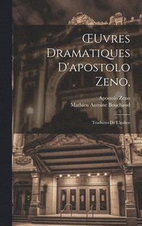 OEuvres Dramatiques D'apostolo Zeno,
