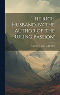 Rich Husband, by the Author of 'the Ruling Passion'
