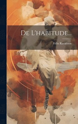 Félix Ravaisson - De L'habitude..., Inbunden