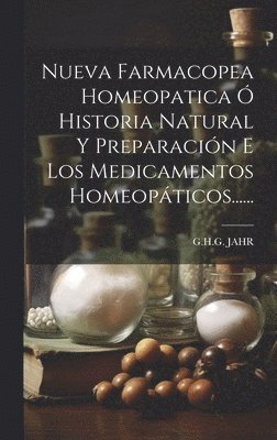 G H G Jahr - Nueva Farmacopea Homeopatica Ó Historia Natural Y Preparación E Los Medicamentos Homeopáticos......, Inbunden. Tillgänglighet: Lägg i varukorg