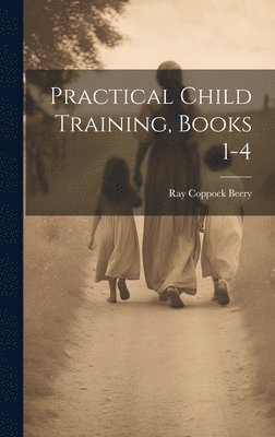 Ray Coppock Beery - Practical Child Training, Books 1-4, Inbunden. Tillgänglighet: Lägg i varukorg