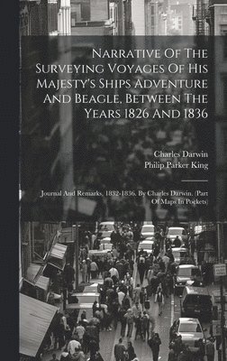 Philip Parker King, Charles Darwin - Narrative Of The Surveying Voyages Of His Majesty's Ships Adventure And Beagle, Between The Years 1826 And 1836, Inbunden