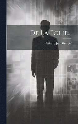 Étienne Jean Georget - De La Folie..., Inbunden