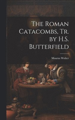 Maurus Wolter - Roman Catacombs, Tr. by H.S. Butterfield, Inbunden