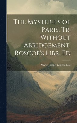 Marie Joseph Eugène Sue - Mysteries of Paris, Tr. Without Abridgement. Roscoe's Libr. Ed, Inbunden. Tillgänglighet: Lägg i varukorg