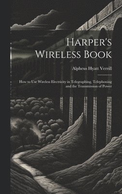 Alpheus Hyatt Verrill - Harper's Wireless Book, Inbunden. Tillgänglighet: Lägg i varukorg