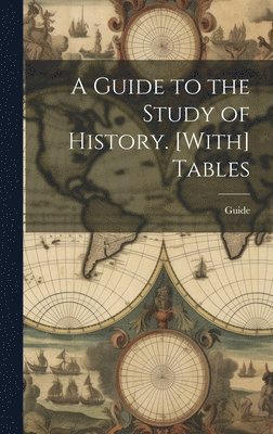 Guide - Guide to the Study of History. [With] Tables, Inbunden. Tillgänglighet: Tillfälligt slut
